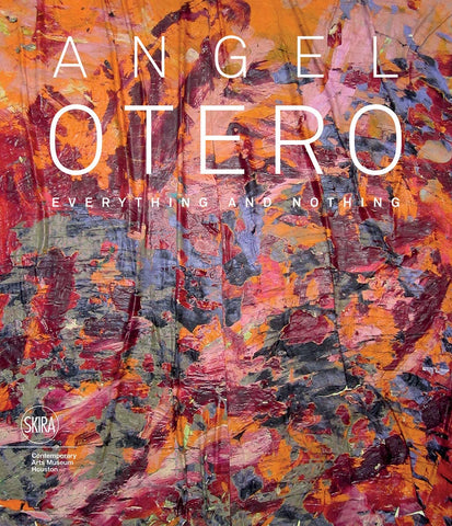 Angel Otero: Everything and Nothing - Book at Kavi Gupta Editions