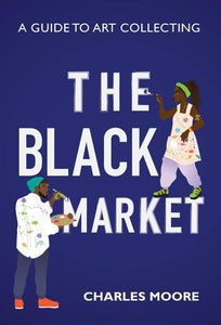 The Black Market: A guide to art collecting by Charles Moore