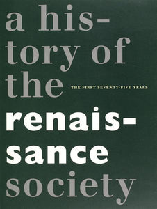 A History of the Renaissance Society: The First Seventy-Five Years - Book at Kavi Gupta Editions