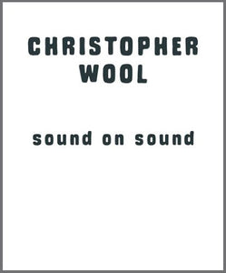 Christopher Wool: Sound on Sound - Book at Kavi Gupta Editions