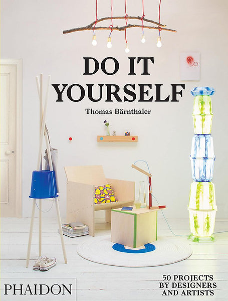 Do It Yourself: 50 Projects by Designers and Artists by Thomas Bärnthaler - Book at Kavi Gupta Editions