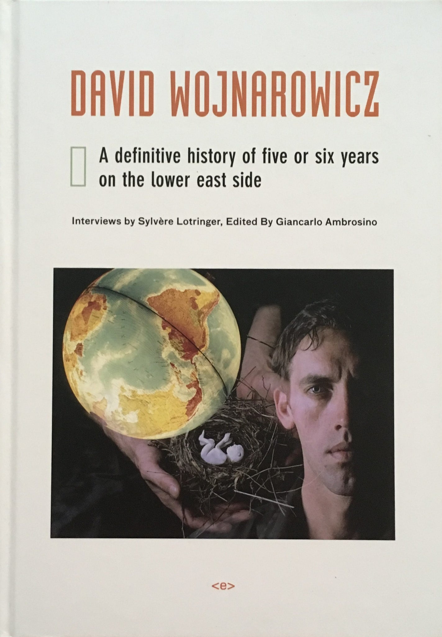 David Wojnarowicz: A definitive history of five or six years on the lower east side - Book at Kavi Gupta Editions