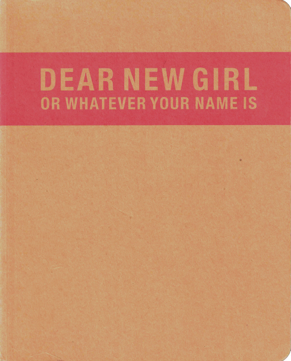 Dear New Girl or Whatever Your Name Is - Book at Kavi Gupta Editions