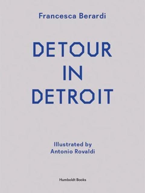 Detour in Detroit by Francesca Berardi - Book at Kavi Gupta Editions