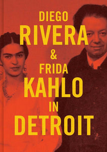 Diego Rivera & Frida Kahlo in Detroit - Book at Kavi Gupta Editions