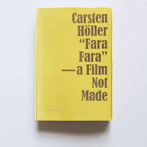 Carsten Höller: "Fara Fara" — a Film Not Made - Book at Kavi Gupta Editions