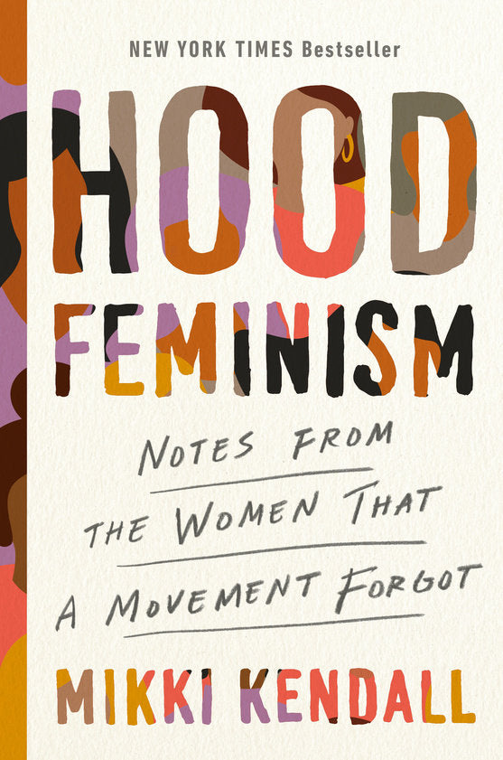 Hood Feminism: Notes from the Women That a Movement Forgot by Mikki Kendall