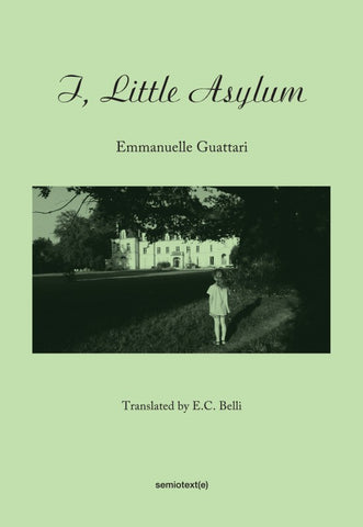 I, Little Asylum by Emmanuelle Guattari - Book at Kavi Gupta Editions