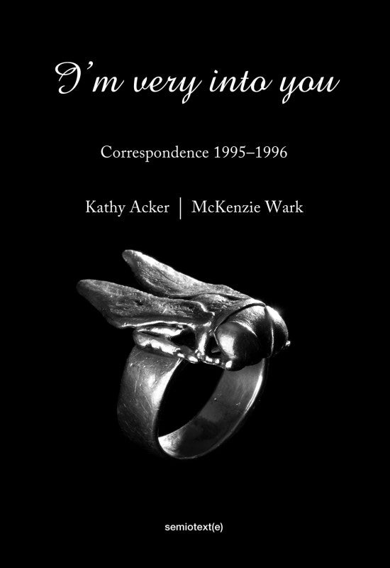 I'm Very into You: Correspondence 1995–1996 by Kathy Acker and McKenzie Wark - Book at Kavi Gupta Editions