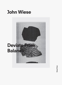 John Wiese: Deviate From Balance - Book at Kavi Gupta Editions