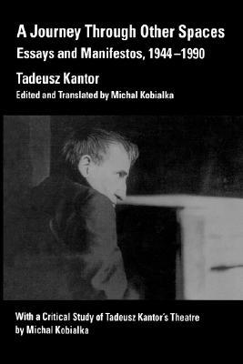 A Journey Through Other Spaces: Essays and Manifestos, 1944-1990 by Tadeusz Kantor - Book at Kavi Gupta Editions