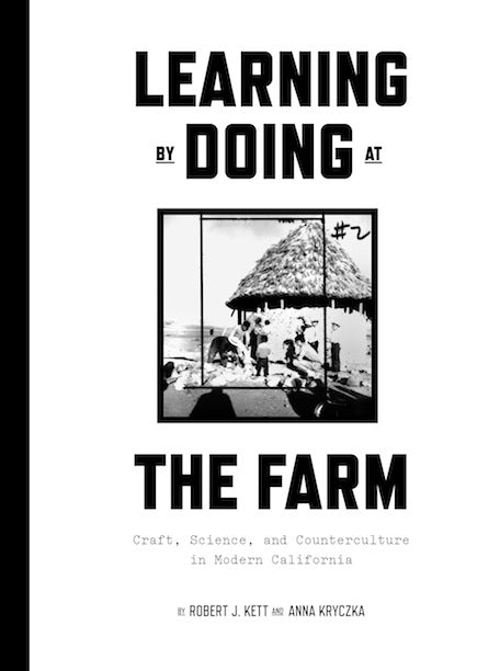 Learning by Doing at the Farm: Craft, Science, and Counterculture in Modern California - Book at Kavi Gupta Editions