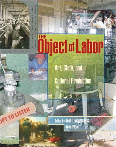 The Object of Labor: Art, Cloth, and Cultural Production - Book at Kavi Gupta Editions