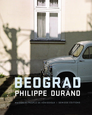 Philippe Durand: BEOGRAD - Book at Kavi Gupta Editions