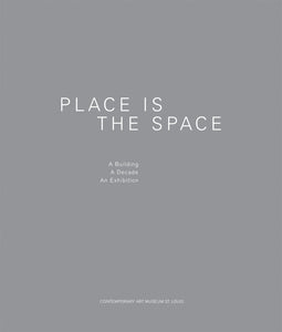 Place is the Space: A Building, A Decade, An Exhibition - Book at Kavi Gupta Editions