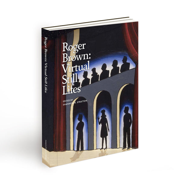 Roger Brown: Virtual Still Lifes - Book at Kavi Gupta Editions