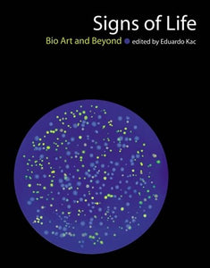 Signs of Life: Bio Art and Beyond - Book at Kavi Gupta Editions