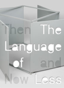 The Language of Less, Then and Now - Book at Kavi Gupta Editions