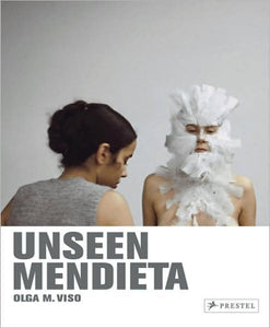 Unseen Mendieta: The Unpublished Works of Ana Mendieta by Olga Viso - Book at Kavi Gupta Editions