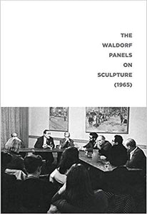 The Waldorf Panels on Sculpture (1965) - Book at Kavi Gupta Editions