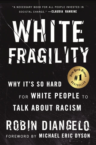 White Fragility: Why It's So Hard for White People to Talk About Racism by Robin DiAngelo