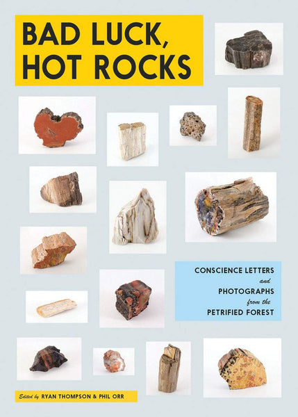 Bad Luck, Hot Rocks: Conscience Letters and Photographs from the Petrified Forest - Book at Kavi Gupta Editions