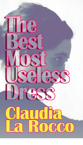 The Best Most Useless Dress by Claudia La Rocco - Book at Kavi Gupta Editions