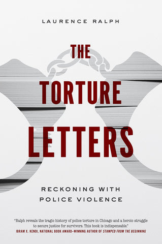 The Torture Letters: Reckoning with Police Violence by Laurence Ralph - Book at Kavi Gupta Editions