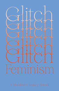 Glitch Feminism: A Manifesto by Legacy Russell