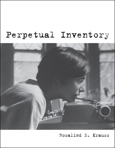 Perpetual Inventory by Rosalind E. Krauss - Book at Kavi Gupta Editions