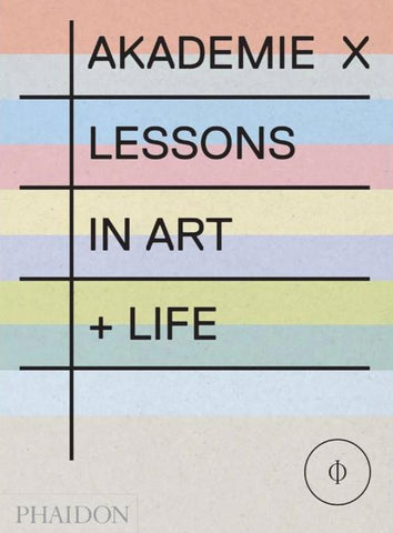 Akademie X: Lessons in Art + Life - Book at Kavi Gupta Editions