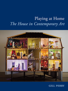 Playing at Home by Gill Perry - Book at Kavi Gupta Editions