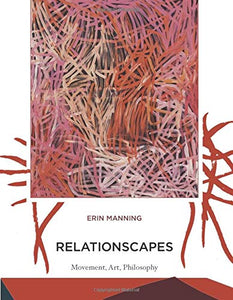 Relationscapes: Movement, Art, Philosophy by Erin Manning - Book at Kavi Gupta Editions