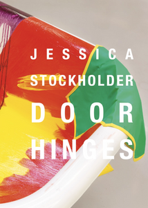Jessica Stockholder: Door Hinges - Book at Kavi Gupta Editions