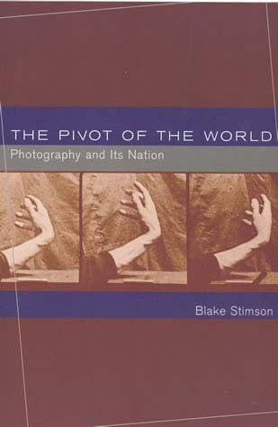 The Pivot of the World by Blake Stimson - Book at Kavi Gupta Editions