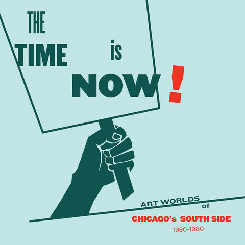The Time is Now! Art Worlds of Chicago's South Side, 1960–1980 - Book at Kavi Gupta Editions