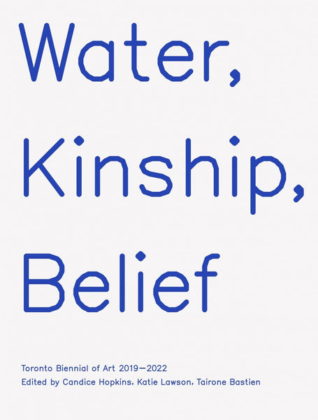 Water, Kinship, Belief: Toronto Biennial of Art 2019–2022