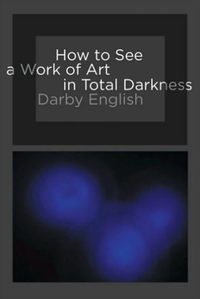 How to See a Work of Art in Total Darkness by Darby English - Book at Kavi Gupta Editions